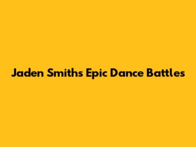 Jaden Smith's Epic Dance Battles