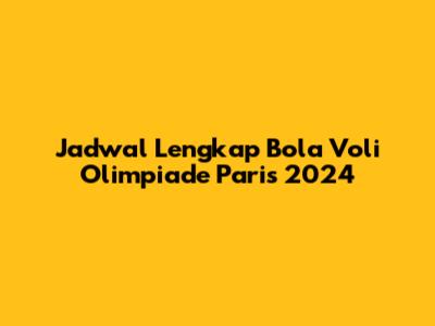 Jadwal Lengkap Bola Voli Olimpiade Paris 2024