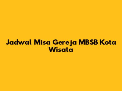 Jadwal Misa Gereja MBSB Kota Wisata