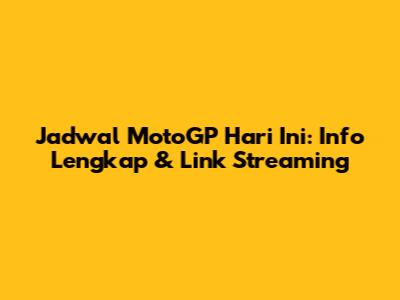 Jadwal MotoGP Hari Ini: Info Lengkap & Link Streaming
