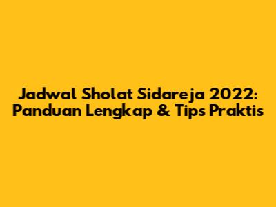 Jadwal Sholat Sidareja 2022: Panduan Lengkap & Tips Praktis