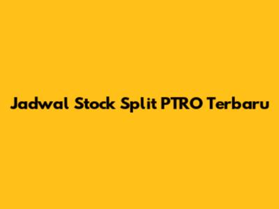 Jadwal Stock Split PTRO Terbaru