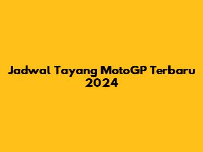 Jadwal Tayang MotoGP Terbaru 2024
