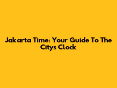 Jakarta Time: Your Guide To The City's Clock