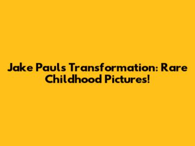 Jake Paul's Transformation: Rare Childhood Pictures!
