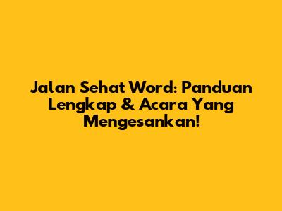 Jalan Sehat Word: Panduan Lengkap & Acara Yang Mengesankan!
