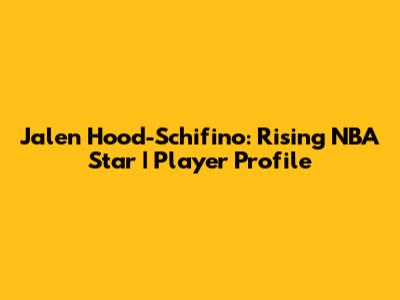 Jalen Hood-Schifino: Rising NBA Star | Player Profile