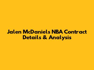 Jalen McDaniels' NBA Contract Details & Analysis