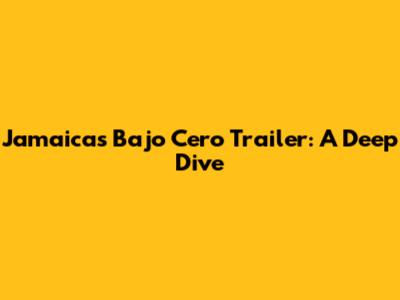 Jamaica's 'Bajo Cero' Trailer: A Deep Dive