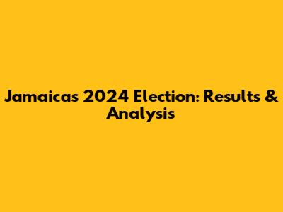 Jamaica's 2024 Election: Results & Analysis