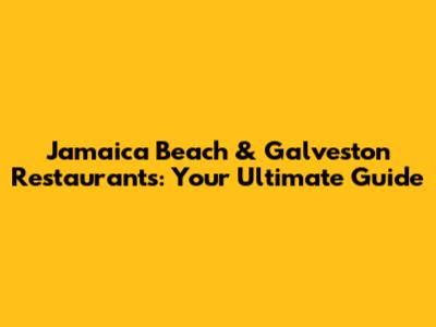 Jamaica Beach & Galveston Restaurants: Your Ultimate Guide