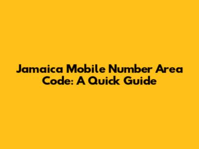 Jamaica Mobile Number Area Code: A Quick Guide
