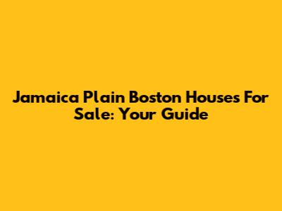 Jamaica Plain Boston Houses For Sale: Your Guide
