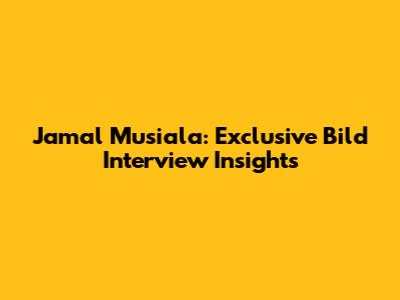 Jamal Musiala: Exclusive Bild Interview Insights
