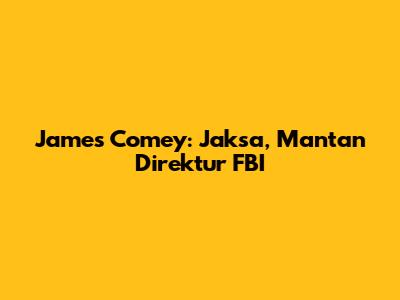 James Comey: Jaksa, Mantan Direktur FBI