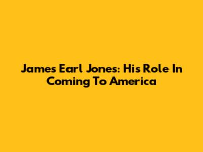 James Earl Jones: His Role In Coming To America
