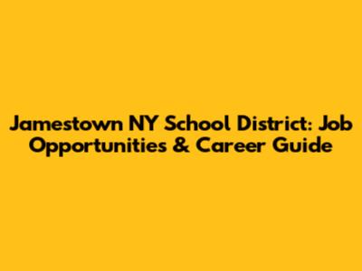 Jamestown NY School District: Job Opportunities & Career Guide