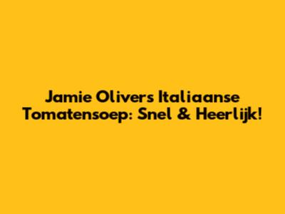 Jamie Oliver's Italiaanse Tomatensoep: Snel & Heerlijk!