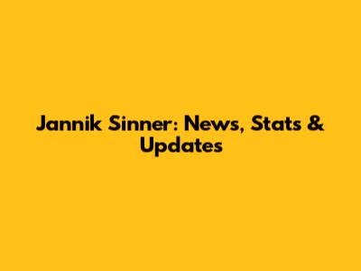 Jannik Sinner: News, Stats & Updates