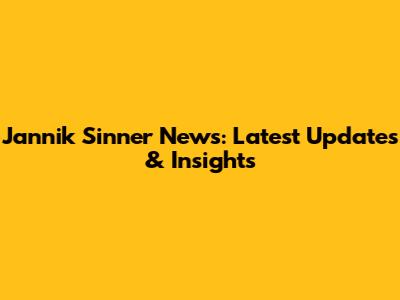 Jannik Sinner News: Latest Updates & Insights