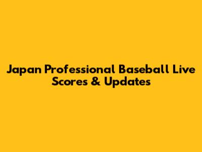 Japan Professional Baseball Live Scores & Updates
