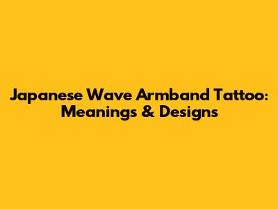 Japanese Wave Armband Tattoo: Meanings & Designs