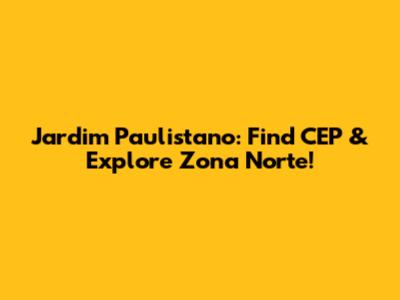 Jardim Paulistano: Find CEP & Explore Zona Norte!
