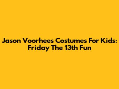 Jason Voorhees Costumes For Kids: Friday The 13th Fun