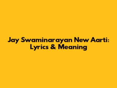 Jay Swaminarayan New Aarti: Lyrics & Meaning