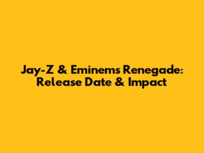 Jay-Z & Eminem's Renegade: Release Date & Impact