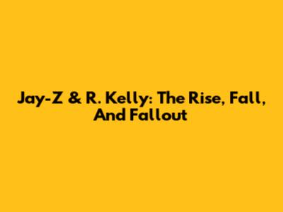 Jay-Z & R. Kelly: The Rise, Fall, And Fallout