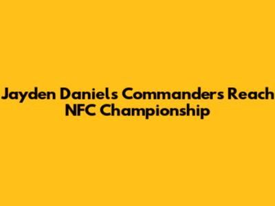 Jayden Daniels' Commanders Reach NFC Championship