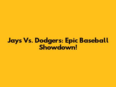 Jays Vs. Dodgers: Epic Baseball Showdown!