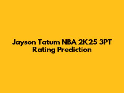 Jayson Tatum NBA 2K25 3PT Rating Prediction