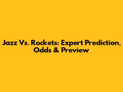 Jazz Vs. Rockets: Expert Prediction, Odds & Preview