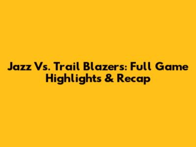 Jazz Vs. Trail Blazers: Full Game Highlights & Recap