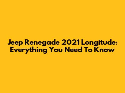 Jeep Renegade 2021 Longitude: Everything You Need To Know