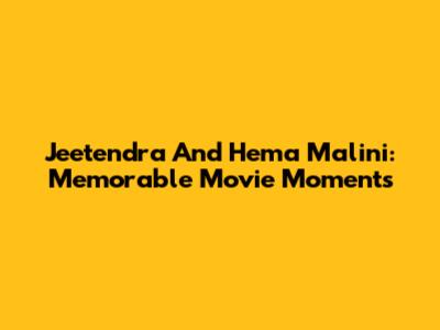 Jeetendra And Hema Malini: Memorable Movie Moments