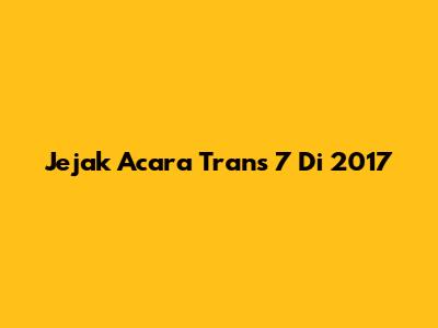 Jejak Acara Trans 7 Di 2017