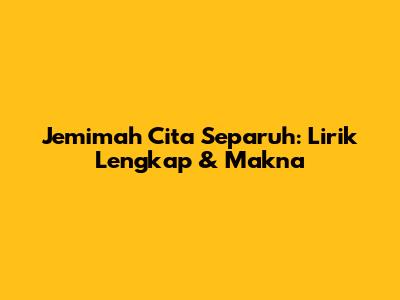 Jemimah Cita Separuh: Lirik Lengkap & Makna