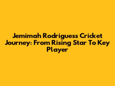 Jemimah Rodrigues's Cricket Journey: From Rising Star To Key Player