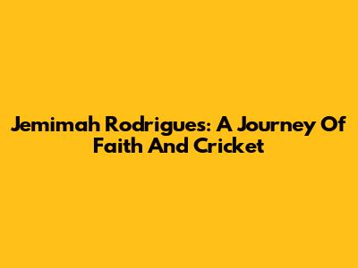Jemimah Rodrigues: A Journey Of Faith And Cricket