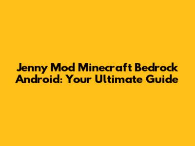 Jenny Mod Minecraft Bedrock Android: Your Ultimate Guide