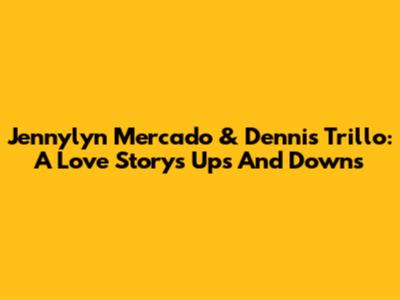 Jennylyn Mercado & Dennis Trillo: A Love Story's Ups And Downs