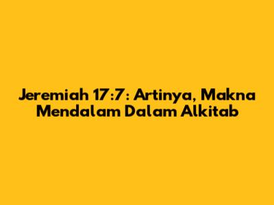 Jeremiah 17:7: Artinya, Makna Mendalam Dalam Alkitab