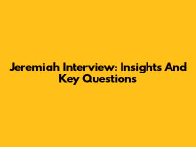Jeremiah Interview: Insights And Key Questions