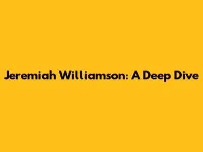 Jeremiah Williamson: A Deep Dive