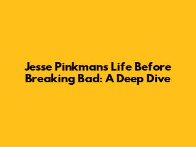 Jesse Pinkman's Life Before Breaking Bad: A Deep Dive