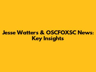 Jesse Watters & OSCFOXSC News: Key Insights