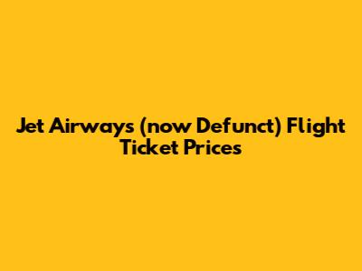 Jet Airways (now Defunct) Flight Ticket Prices